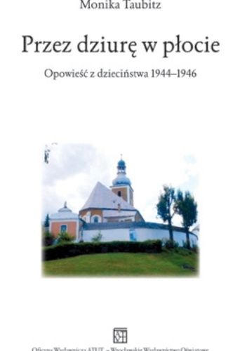Przez dziurę w płocie. Opowieść z dzieciństwa 1944-1946