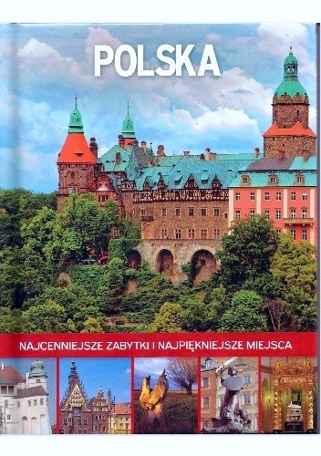 Polska. Najcenniejsze zabytki i najpiękniejsze miejsca