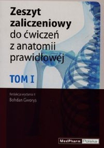 Zeszyt zaliczeniowy do ćwiczeń z anatomii prawidłowej Tom 1