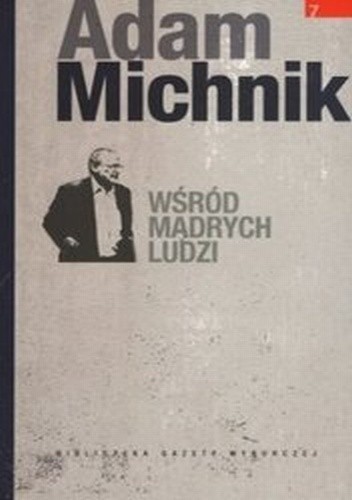 Wśród mądrych ludzi (teksty rozproszone z lat 1983-2009, cz. VII)