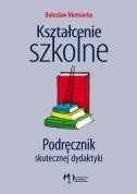 Kształcenie szkolne. Podręcznik skutecznej dydaktyki