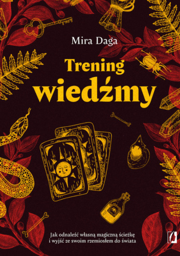 Trening wiedźmy. Jak odnaleźć własną magiczną ścieżkę i nabrać biegłości w rzemiośle