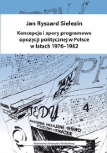 Koncepcje i spory programowe opozycji politycznej w Polsce w latach 1976-1982