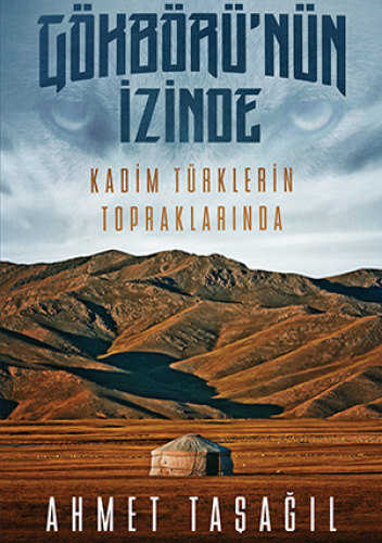 Gökbörü’nün İzinde. Kadim Türklerin Topraklarında