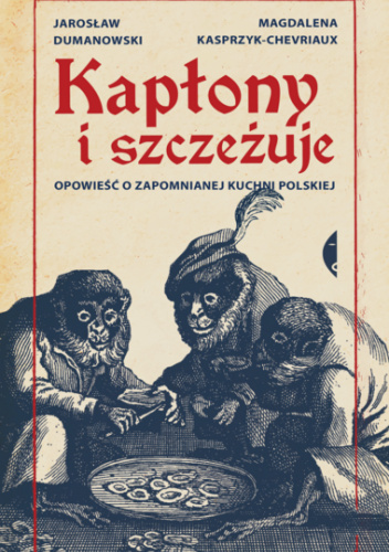 Kapłony i szczeżuje. Opowieść o zapomnianej kuchni polskiej
