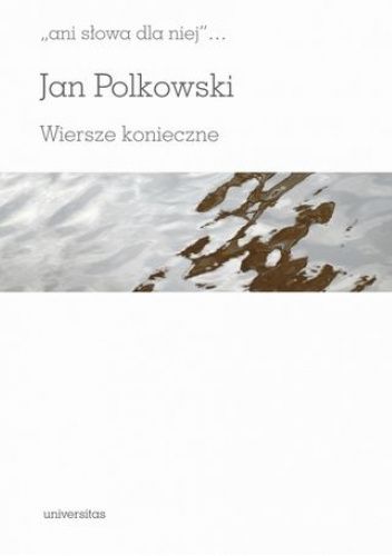 "ani słowa dla niej". Wiersze konieczne