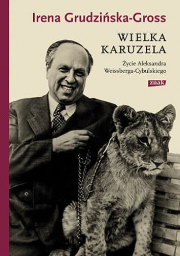 Wielka karuzela. Życie Aleksandra Weissberga-Cybulskiego