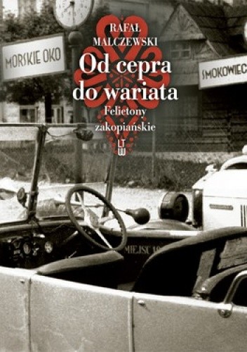 Od cepra do wariata. Felietony zakopiańskie