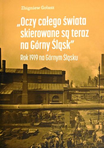 Oczy całego świata skierowane są teraz na Górny Śląsk. Rok 1919 na Górnym Śląsku.