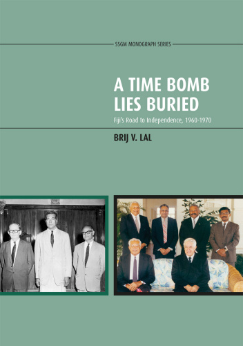 A Time Bomb Lies Buried: Fiji’s Road to Independence, 1960-1970