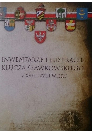 Inwentarze i ilustracje klucza sławkowskiego z XVII i XVIII wieku