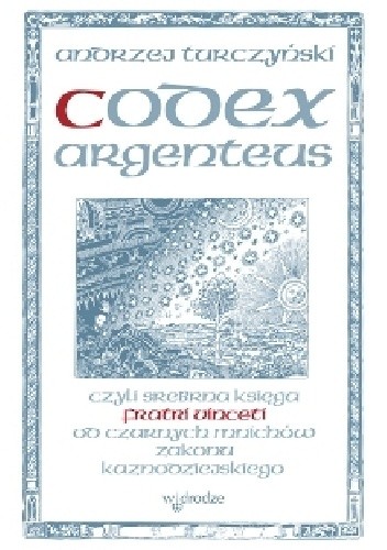 Codex argenteus czyli srebrna księga fratri Vincentii od czarnych mnichów zakonu kaznodziejskiego