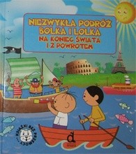 Niezwykła podróż Bolka i Lolka na koniec świata i z powrotem