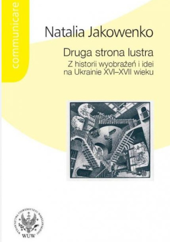 Druga strona lustra. Z historii wyobrażeń i idei na Ukrainie XVI-XVII wieku