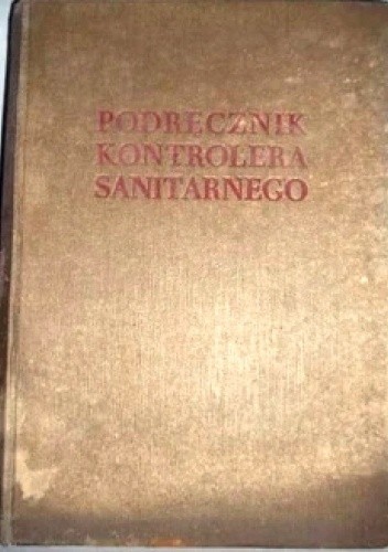 Podręcznik kontrolera sanitarnego pod red.  Prof. dra M. Kacprzaka