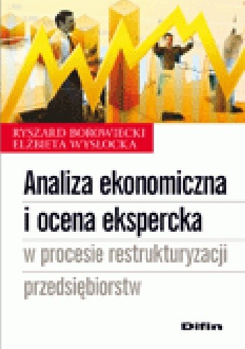 Analiza ekonomiczna i ocena ekspercka w procesie restrukturyzacji przedsiębiorstw