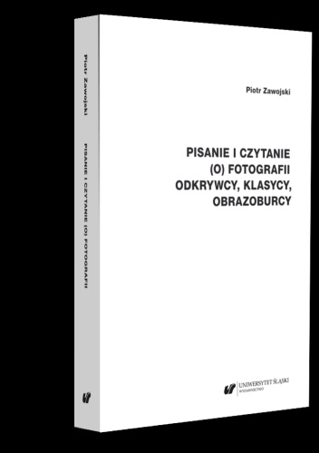 Pisanie i czytanie (o) fotografii. Odkrywcy, klasycy, obrazoburcy