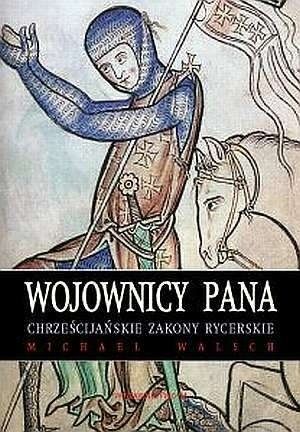 Wojownicy Pana: Zakony rycerskie chrześcijaństwa
