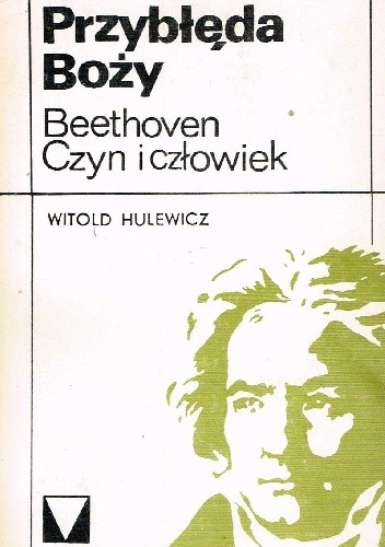 Przybłęda Boży. Beethoven. Czyn i człowiek.