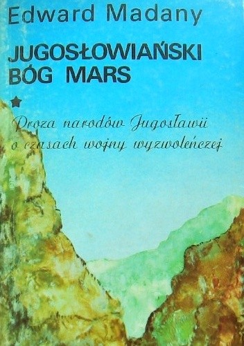 Jugosłowiański bóg Mars. Proza narodów Jugosławii o czasach wojny wyzwoleńczej
