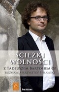 Ścieżki wolności: Z Tadeuszem Bartosiem OP rozmawia Krzysztof Bielawski