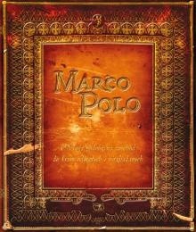 Marco Polo. Kronika podróży na wschód do krain odległych i niezbadanych, a w dziwa obfitujących