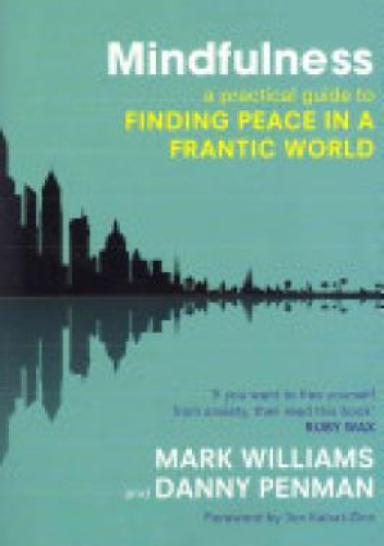 Mindfulness. A practical guide to finding peace in a frantic world.