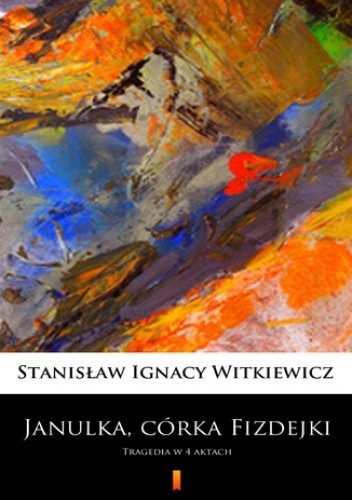 Janulka, córka Fizdejki. Tragedia w 4 aktach