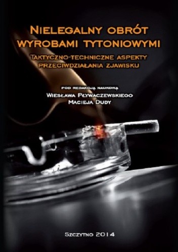 Nielegalny obrót wyrobami tytoniowymi. Taktyczno-techniczne aspekty przeciwdziałania zjawisku