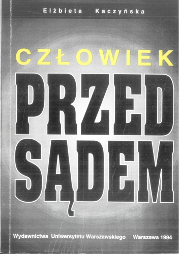 Człowiek przed sądem. Społeczne aspekty przestępczości w Królewstwie Polskim 1815-1914