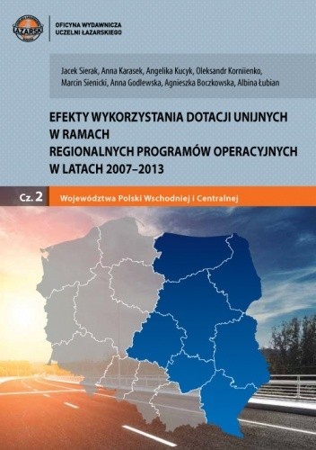 Efekty wykorzystania dotacji unijnych w ramach Regionalnych Programów Operacyjnych w latach 2007-2013 cz. 2 - Województwa Polski Wschodniej i Centralnej