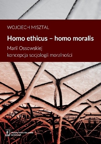 Homo ethicus - Homo moralis. Marii Ossowskiej koncepcja socjologii moralności