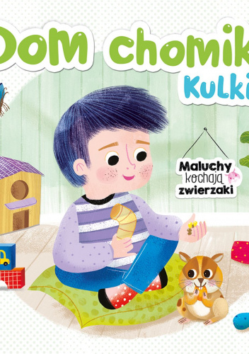 Dom chomika Kulki. Maluchy kochają zwierzaki