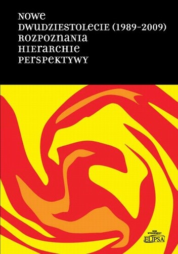 Nowe dwudziestolecie (1989-2009). Rozpoznania. Hierarchie. Perspektywy