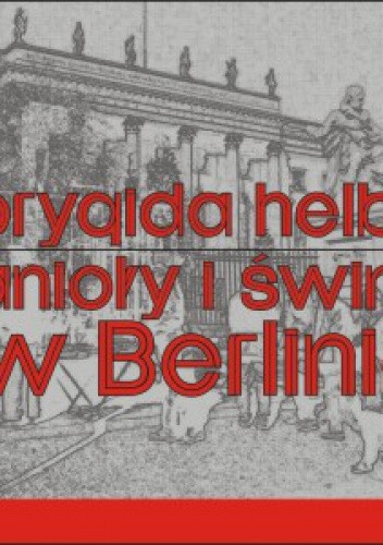 Anioły i świnie w Berlinie! Fikcja literacka