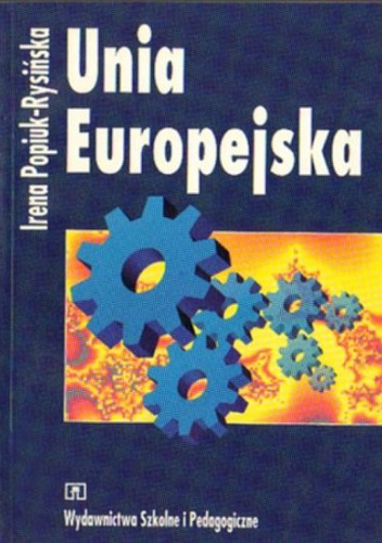 Unia Europejska. Geneza, kształt i konsekwencje integracji