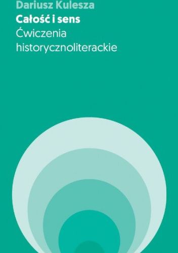 Całość i sens. Ćwiczenia historycznoliterackie