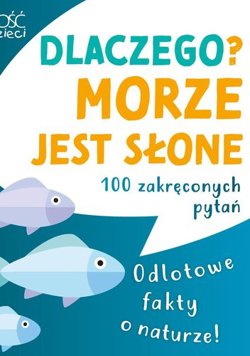 Dlaczego morze jest słone? Odlotowe fakty o naturze 100 zakręconych pytań Quiz przyrodniczy