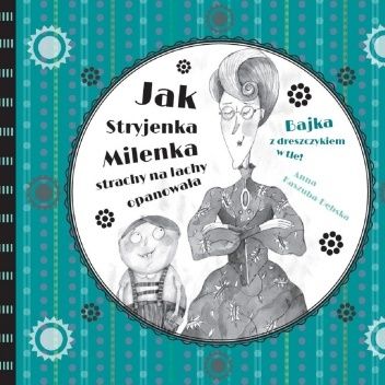Jak Stryjenka Milenka strachy na lachy opanowała