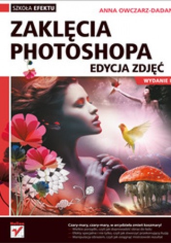 Zaklęcia Photoshopa. Edycja zdjęć. Wydanie II