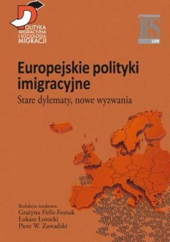Europejskie polityki imigracyjne. Stare dylematy, nowe wyzwania