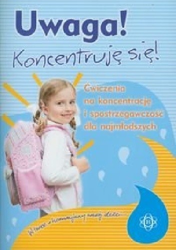 Uwaga. Koncentruję się. Ćwiczenia na koncentrację i spostrzegawczość dla najmłodszych