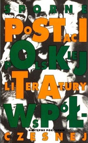 Sporne postaci polskiej literatury współczesnej. Następne pokolenie