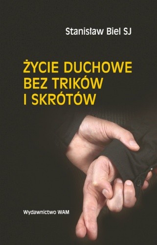 Życie duchowe bez trików i skrótów