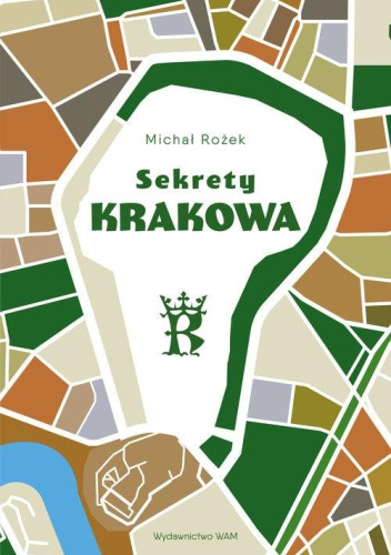 Sekrety Krakowa. Ludzie zdarzenia idee