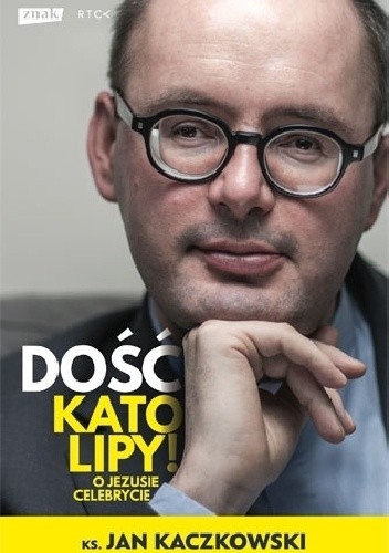 Dość katolipy! O Jezusie celebrycie