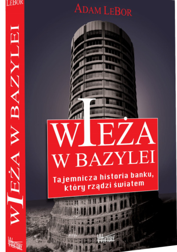 Wieża w Bazylei. Tajemnicza historia banku, który rządzi światem
