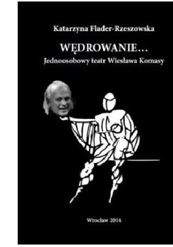 Wędrowanie... Jednoosobowy teatr Wiesława Komasy