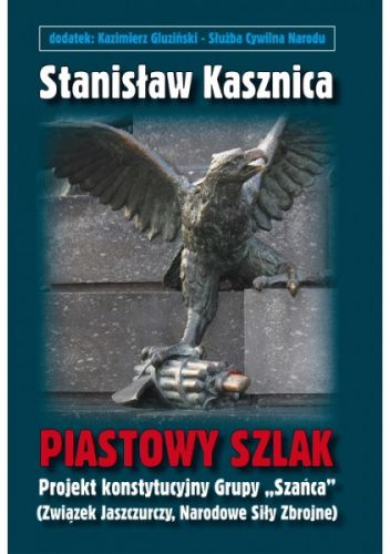 Piastowy szlak. Projekt konstytucyjny Grupy "Szańca" (Związek Jaszczurczy, Narodowe Siły Zbrojne)
