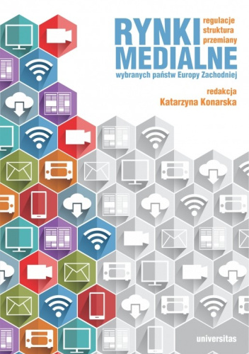 Rynki medialne wybranych państw Europy Zachodniej. Regulacje, struktura, przemiany